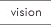 Vision